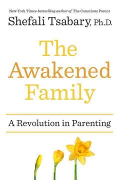The awakened family : a revolution in parenting  Cover Image