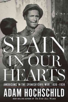 Spain in our hearts : Americans in the Spanish Civil War, 1936-1939  Cover Image