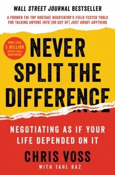 Never split the difference : negotiating as if your life depended on it  Cover Image