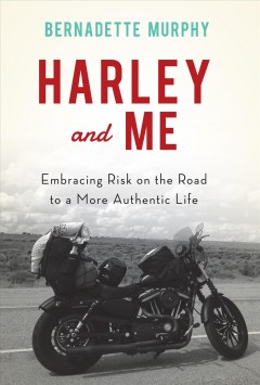Harley and me : embracing risk on the road to a more authentic life  Cover Image