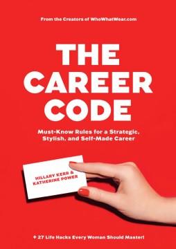 The career code : must-know rules for a strategic, stylish, and self-made career  Cover Image