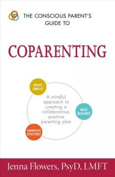 The conscious parent's guide to coparenting : a mindful approach to creating a collaborative, positive parenting plan  Cover Image