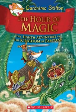 The hour of magic : the eighth adventure in the Kingdom of Fantasy  Cover Image