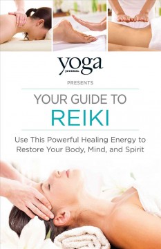 Your guide to Reiki : use this powerful healing energy to restore your body, mind, and spirit. Cover Image