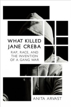 What killed Jane Creba : rap, race, and the invention of a gang war  Cover Image