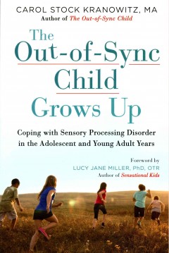 The out-of-sync child grows up : coping with sensory processing disorder in the adolescent and young adult years  Cover Image