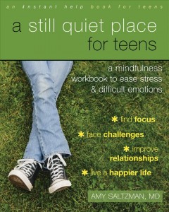 A still quiet place for teens : a mindfulness workbook to ease stress & difficult emotions  Cover Image