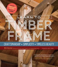 Learn to timber frame : craftsmanship, simplicity, timeless beauty  Cover Image