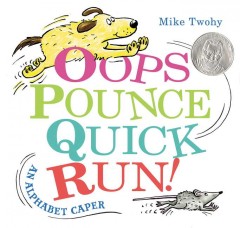 Oops pounce quick run! : an alphabet caper  Cover Image