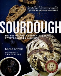 Sourdough : recipes for rustic fermented breads, sweets, savories, and more  Cover Image