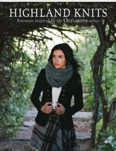 Highland knits : knitwear inspired by the Outlander series. Cover Image