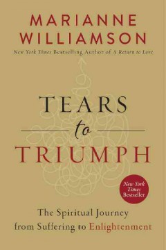 Tears to triumph : the spiritual journey from suffering to enlightenment  Cover Image