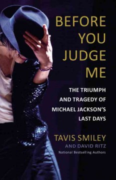 Before you judge me : the triumph and tragedy of Michael Jackson's last days  Cover Image