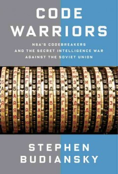 Code warriors : NSA's codebreakers and the secret intelligence war against the Soviet Union  Cover Image