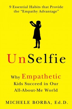 Unselfie : why empathetic kids succeed in our all-about-me world  Cover Image