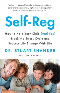 Self-reg : how to help your child (and you) break the stress cycle and successfully engage with life  Cover Image