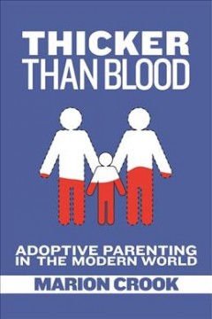 Thicker than blood : adoptive parenting in the modern world  Cover Image