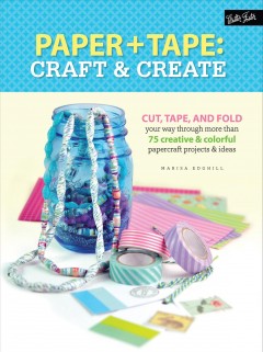 Paper + tape : craft & create : cut, tape, and fold your way through more than 75 creative & colorful papercraft projects & ideas  Cover Image