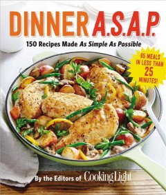 Dinner A.S.A.P. : 150 recipes made as simple as possible  Cover Image