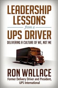 Leadership lessons from a UPS driver : delivering a culture of we, not me  Cover Image