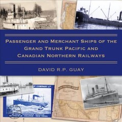 Passenger and merchant ships of the Grand Trunk Pacific and Canadian Northern Railways  Cover Image