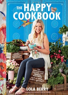 The happy cookbook : 130 wholefood recipes for health, wellness, and a little extra sparkle  Cover Image