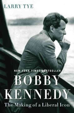 Bobby Kennedy : the making of a liberal icon  Cover Image
