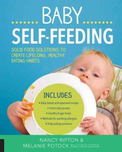Baby self-feeding : solid food solutions to create lifelong, healthy eating habits  Cover Image