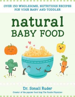 Natural baby food : over 150 wholesome, nutritious recipes for your baby and toddler  Cover Image