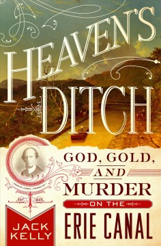 Heaven's ditch : God, gold, and murder on the Erie Canal  Cover Image