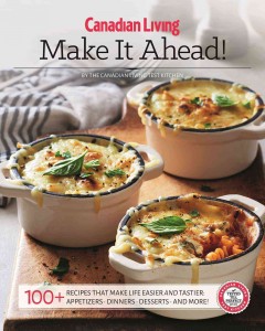 Make it ahead! : 100+ recipes that make life easier and tastier : appetizers, dinners, desserts, and more!  Cover Image
