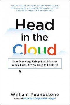 Head in the cloud : why knowing things still matters when facts are so easy to look up  Cover Image