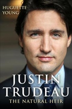 Justin Trudeau : the natural heir  Cover Image