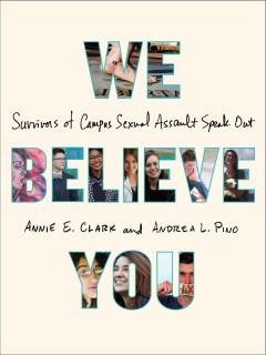 We believe you : survivors of campus sexual assault speak out  Cover Image