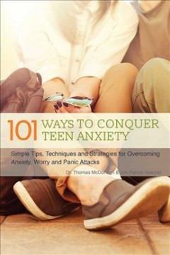 101 ways to conquer teen anxiety : simple tips, techniques and strategies for overcoming anxiety, worry and panic attacks  Cover Image