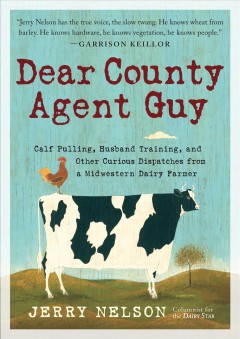 Dear county agent guy : calf pulling, husband training, and other curious dispatches from the heart of the Midwest  Cover Image