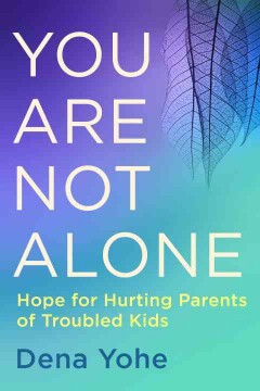 You are not alone : hope for hurting parents of troubled kids  Cover Image