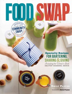 Food swap : specialty recipes for bartering, sharing & giving : including the world's best salted caramel sauce  Cover Image