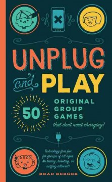 Unplug and play : 50 original group games that don't need charging!  Cover Image