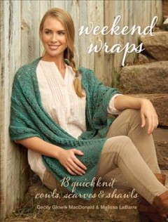 Weekend wraps : 18 quick knit cowls, scarves & shawls  Cover Image