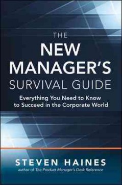 The new manager's survival guide : everything you need to know to succeed in the corporate world  Cover Image