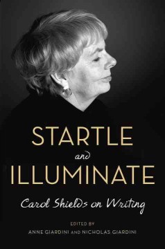 Startle and illuminate : Carol Shields on writing  Cover Image