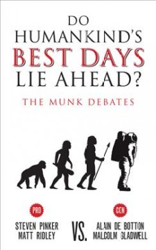 Do humankind's best days lie ahead? : Pinker and Ridley vs. de Botton and Gladwell : the Munk debates  Cover Image