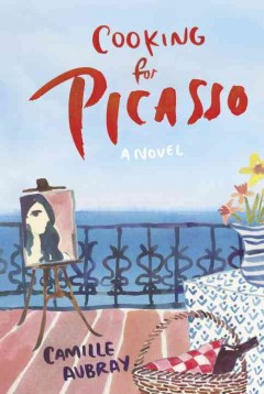 Cooking for Picasso : a novel  Cover Image