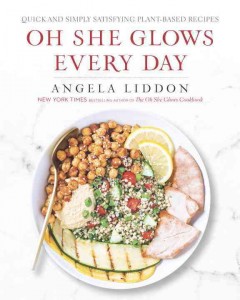 Oh she glows every day : quick and simply satisfying plant-based recipes  Cover Image