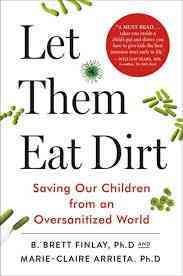 Let them eat dirt : saving your child from an oversanitized world  Cover Image