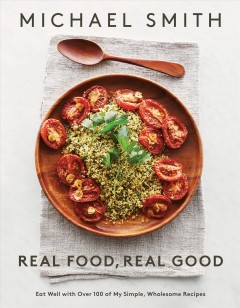 Real food, real good : eat well with over 100 of my simple, wholesome recipes  Cover Image