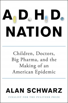 ADHD nation : children, doctors, big pharma, and the making of an American epidemic  Cover Image