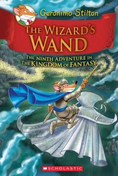 The wizard's wand : the ninth adventure in the Kingdom of Fantasy  Cover Image