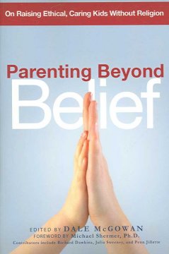 Parenting beyond belief : on raising ethical, caring kids without religion  Cover Image